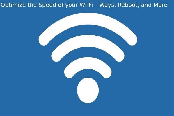 Optimize the Speed of your Wi-Fi – Ways, Reboot, and More