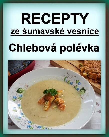 RECEPTY ZE ŠUMAVSKÉ VESNICE: Chlebová polévka – recept z Nezdic (1923)Za krásnější Vimperk