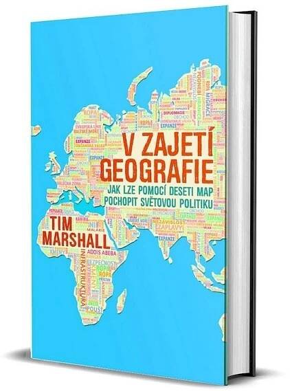 V zajetí geografie: Jak lze pomocí deseti map pochopit světovou politiku