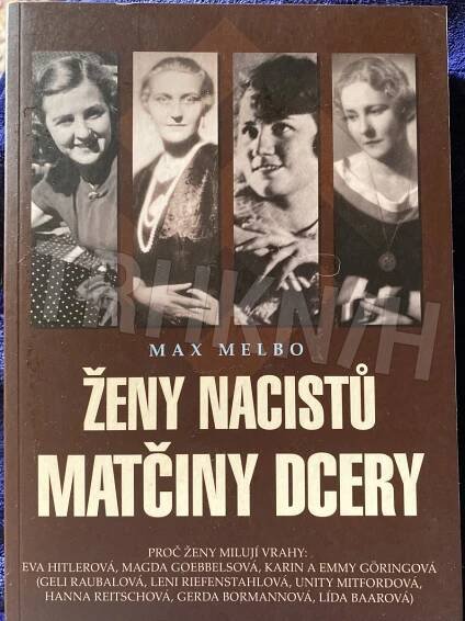 Kniha Ženy nacistů - matčiny dcery - proč ženy milují vrahy: Eva Hitlerová, Magda Goebbelsová, Karin a Emmy Göringová