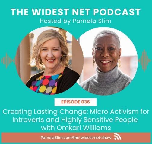 Creating Lasting Change: Micro Activism for Introverts and Highly Sensitive People with Omkari Williams - Pamela Slim Agency