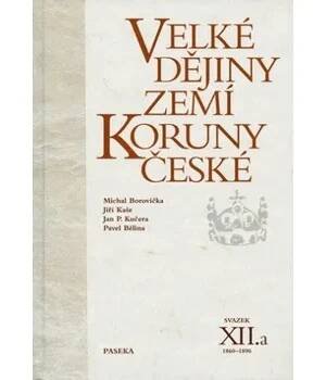 Velké dějiny zemí Koruny české XII.a - Michael Borovička, Jiří Kaše, Jan P. Kučera, Pavel Bělina