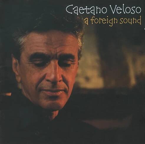 Listen to A Foreign Sound by Caetano Veloso