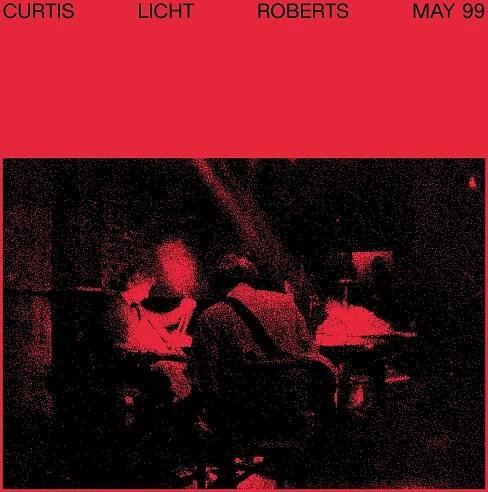 Charles Curtis, Alan Licht, Dean Roberts: May 99