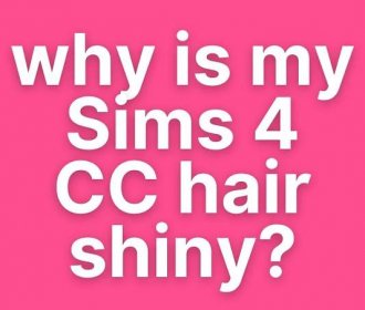 Why is My Sims 4 CC Hair Shiny?