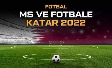 MS ve fotbale 2022 - rozpis, program, výsledky