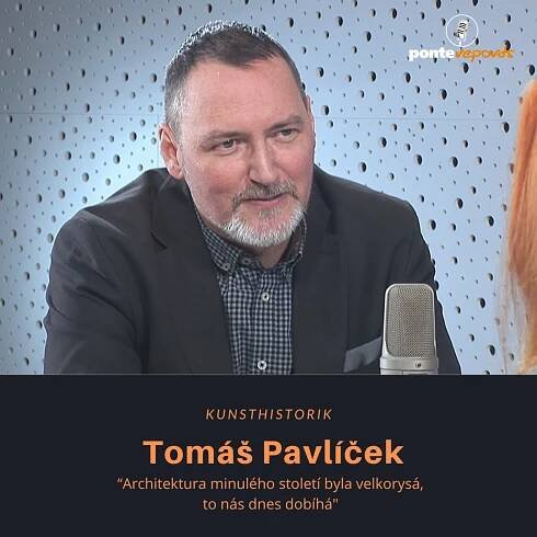 Tomáš Pavlíček – kunsthistorik: Architektura minulého století byla velkorysá, to nás dnes dobíhá - Ponte reports
