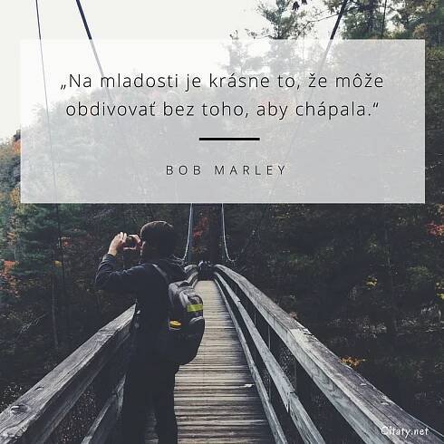 Na mladosti je krásne to, že môže obdivovať bez toho, aby...