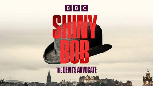 BBC Scotland - Shiny Bob: The Devil’s Advocate