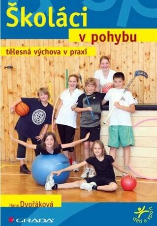 Školáci v pohybu - tělesná výchova v praxi - Hana Dvořáková