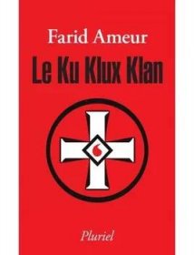 Le Ku Klux Klan – Farid Ameur (FR)