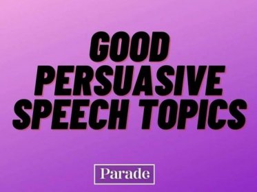 100 Good Persuasive Speech Topics That'll Help You Get an A+ in Your Public Speaking Class