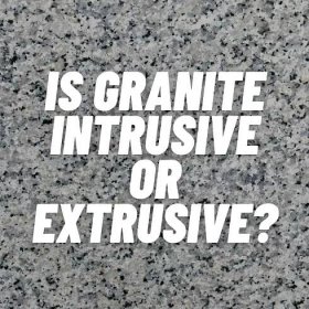 Is Granite Intrusive or Extrusive