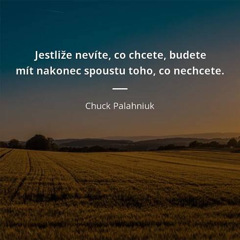 Jestliže nevíte, co chcete, budete mít nakonec spoustu...