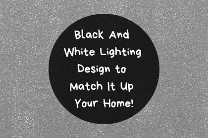 Black And White Lighting Design to Match It Up Your Home!