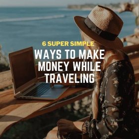 6 Super Simple Ways to Make Money While Travelling or House Sitting