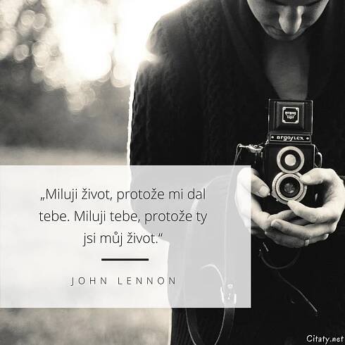 John Lennon citát: „Miluji život, protože mi dal tebe. Miluji tebe, protože ty jsi můj život.“