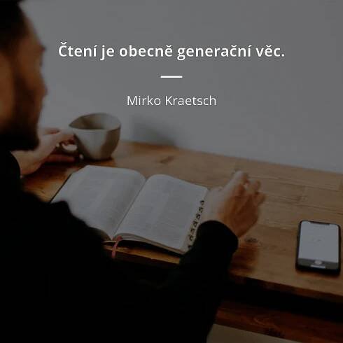 Mirko Kraetsch citát: „Čtení je obecně generační věc.“