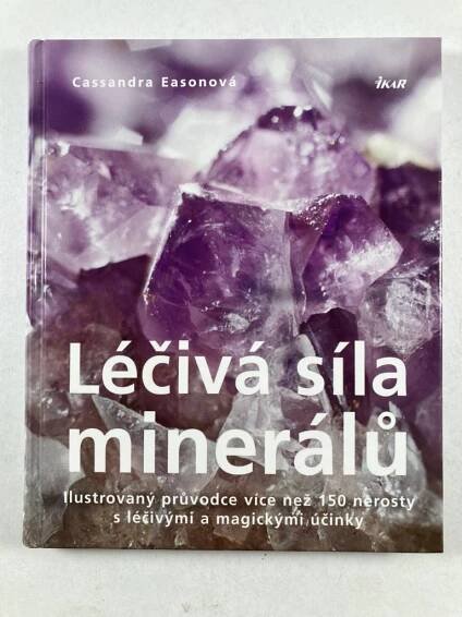 Léčivá síla minerálů - Ilustrovaný průvodce více než 150 nerosty s léčivými a magickými účinky