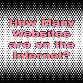 How Many Websites are There on the Internet?