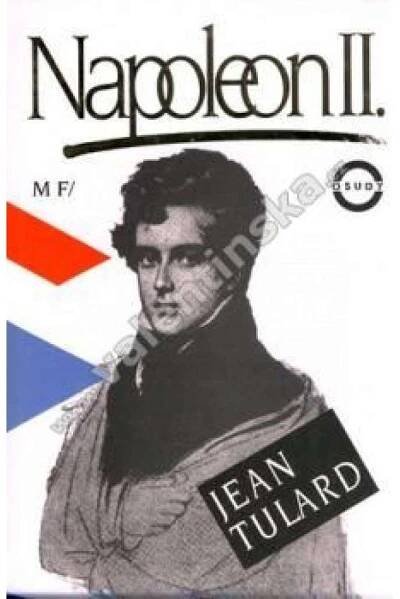 Napoleon II. Legendy a skutečnost (Orlík, Francie, mj. Napoleon Bonaparte, napoleonské války)