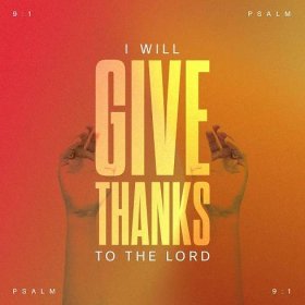 Psalms 9:1 I will give thanks to you, LORD, with all my heart; I will tell of all your wonderful deeds.