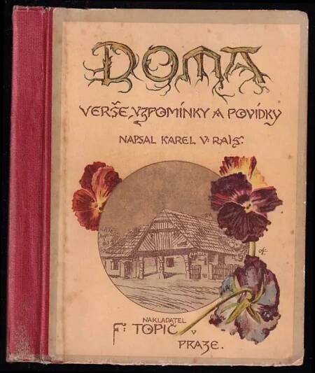 Doma : Verše, vzpomínky a povídky - Karel Václav Rais (1903, F. Topič)