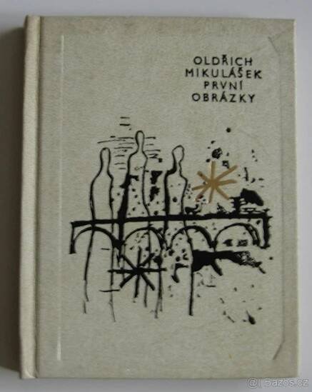 Oldřich Mikulášek: PRVNÍ  OBRÁZKY