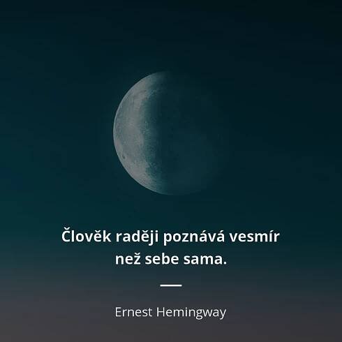 Ernest Hemingway citát: „Člověk raději poznává vesmír než sebe sama.“
