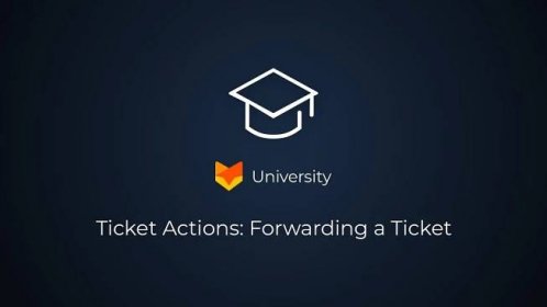 Ticket Actions - Forwarding a Ticket