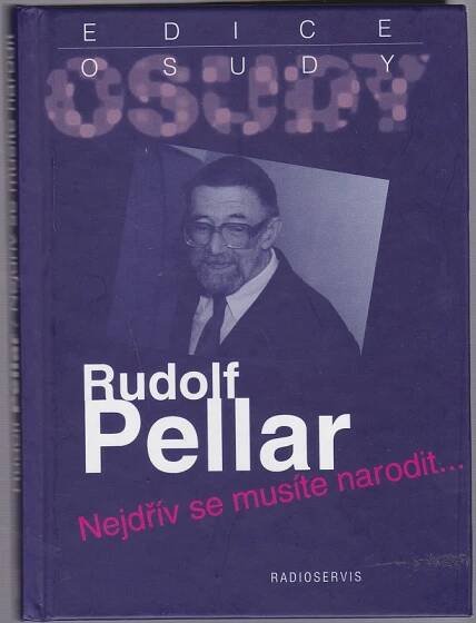 Pellar, Rudolf: Nejdřív se musíte narodit--, 2008.