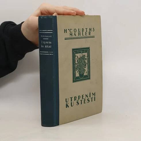 Utrpením ku štěstí - Hedwiga Courthsová-Mahlerová