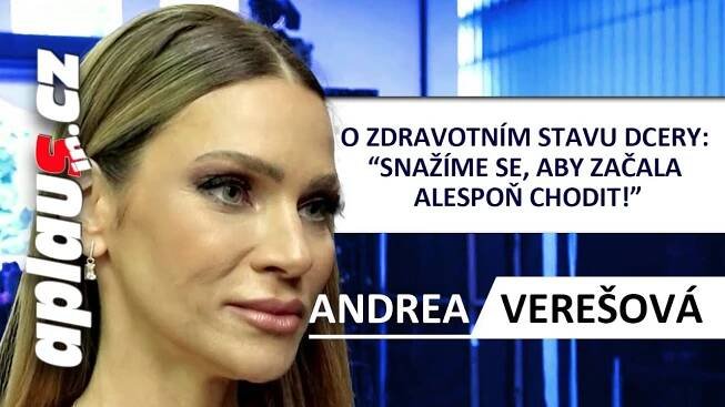 Snažíme se, aby začala alespoň chodit! Andrea Verešová odhaluje zdravotní stav své dcery!