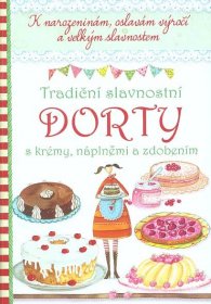 Kniha Tradiční slavnostní dorty s krémy, náplněmi a zdobením - k narozeninám, oslavám výročí a velkým slavnostem - Trh knih - online antikvariát