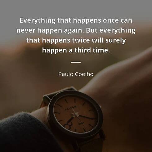 Paulo Coelho citát: “Everything that happens once can never happen again. But everything that happens twice will surely happen a third time.”