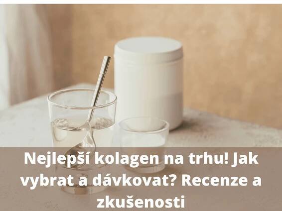 Porovnání kolagenů 2025! – Který kolagen je nejlepší? (recenze a zkušenosti)
