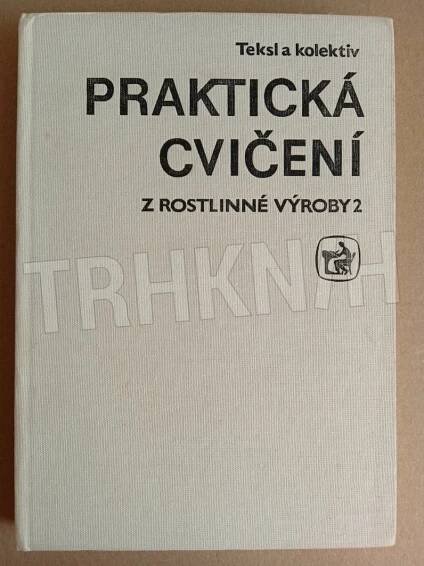 Kniha Praktická cvičení z rostlinné výroby. - 2. - Trh knih - online antikvariát