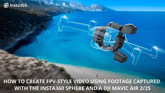 How to create FPV-style drone video with the Insta360 Sphere