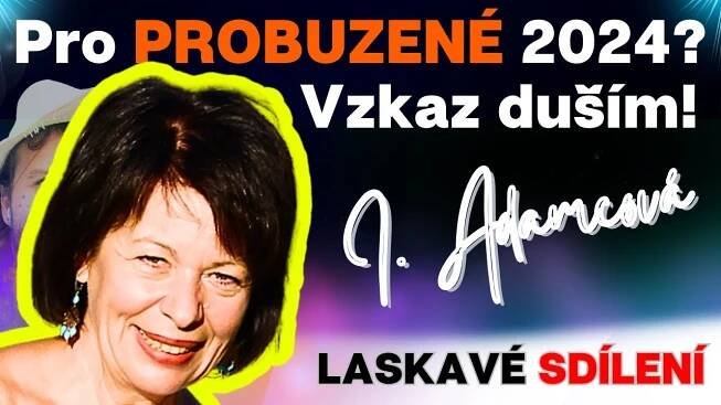 Ivanka Adamcová: (vzkaz) Pro PROBUZENÉ 2024?...duše lidí pomalu sbírají odvahu!