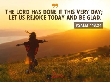 Let Us Rejoice Today And Be Glad - Psalm 118:24