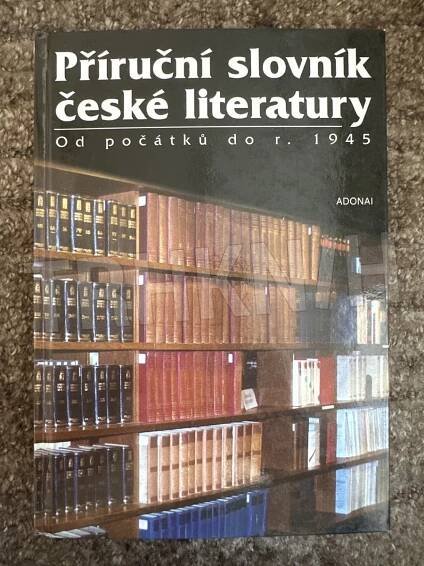 Kniha Příruční slovník české literatury od počátků do r. 1945 - významní autoři a jejich tvorba, díla neznámých tvůrců staré