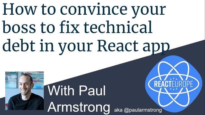 How to convince your boss to fix technical debt in your React app by Paul Armstrong