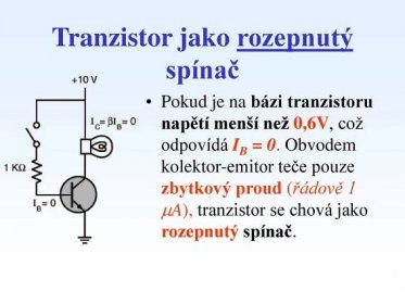 Pokud je na bázi tranzistoru napětí menší než 0,6V, což odpovídá IB = 0. Obvodem kolektor-emitor teče pouze zbytkový proud (řádově 1 A), tranzistor se chová jako rozepnutý spínač.