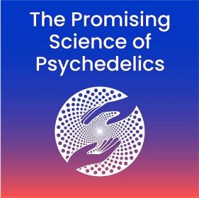 The Promising Science of Psychedelics Course - Multidisciplinary Association for Psychedelic Studies - MAPS