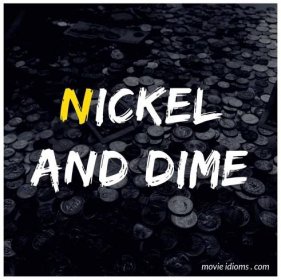 Nickel and Dime Idiom