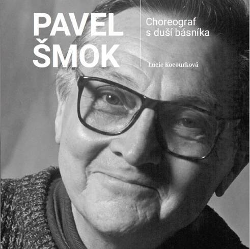 Kocourková Lucie: Pavel Šmok - Choreograf s duší básníka