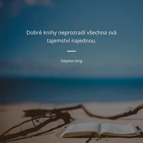 Stephen King citát: „Dobré knihy neprozradí všechna svá tajemství najednou.“