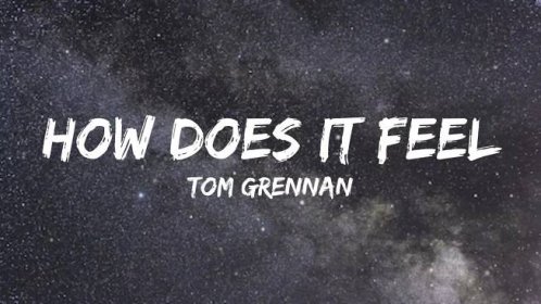 Tom Grennan - How does it feel - Lyrics