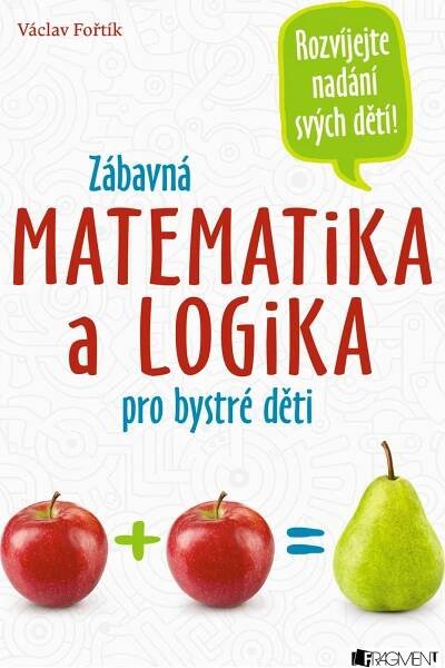 Zábavná matematika a logika pro bystré děti - Václav Fořtík