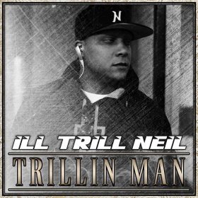 ILL TRILL NEIL- Trillin' Man